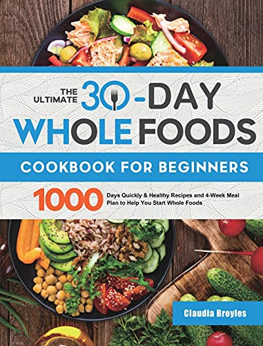 The Ultimate 30-Day Whole Foods Cookbook for Beginners