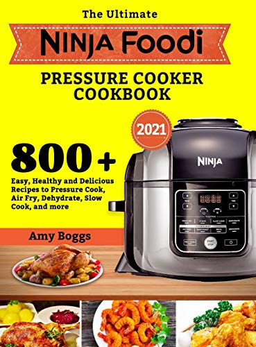 The Ultimate Ninja Foodi Pressure Cooker Cookbook