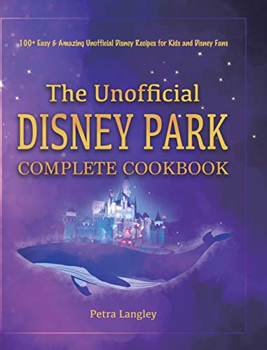 The Unofficial Disney Park Complete Cookbook