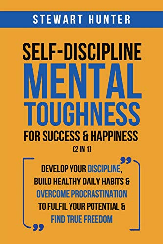 Self-Discipline &amp; Mental Toughness For Success &amp; Happiness (2 in 1)