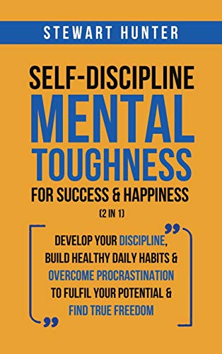 Self-Discipline &amp; Mental Toughness For Success &amp; Happiness (2 in 1)