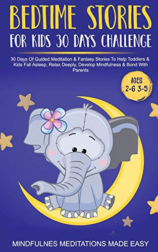 Bedtime Stories For Kids 30 Day Challenge 30 Days Of Guided Meditation &amp; Fantasy Stories To Help Toddlers&amp; Kids Fall Asleep, Relax Deeply, Develop Mindfulness&amp; Bond With Parents