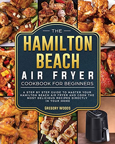 The Hamilton Beach Air Fryer Cookbook For Beginners