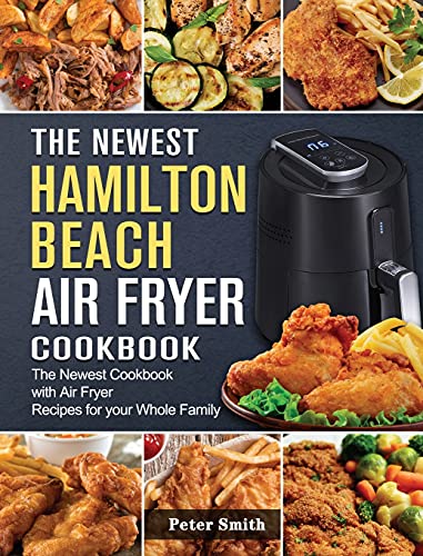 The Newest Hamilton Beach Air Fryer Cookbook