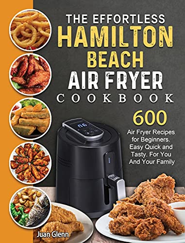 The Effortless Hamilton Beach Air Fryer Cookbook