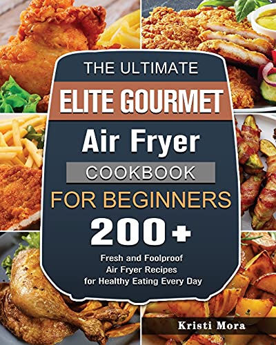 The Ultimate Elite Gourmet Air Fryer Cookbook For Beginners