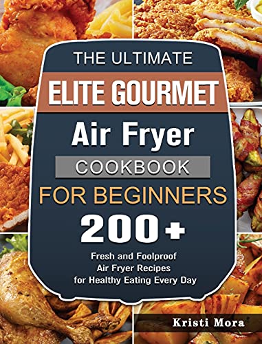 The Ultimate Elite Gourmet Air Fryer Cookbook For Beginners