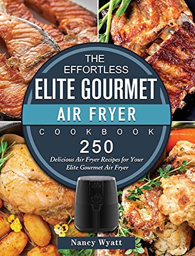 The Effortless Elite Gourmet Air Fryer Cookbook
