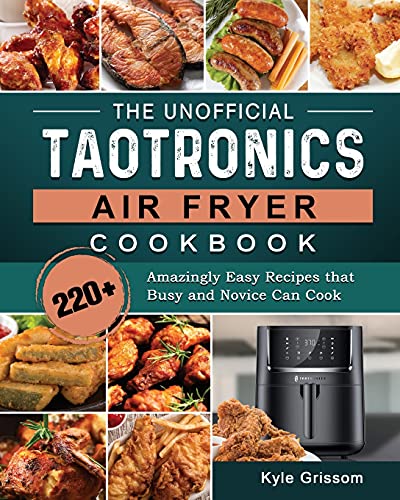 The Unofficial TaoTronics Air Fryer Cookbook