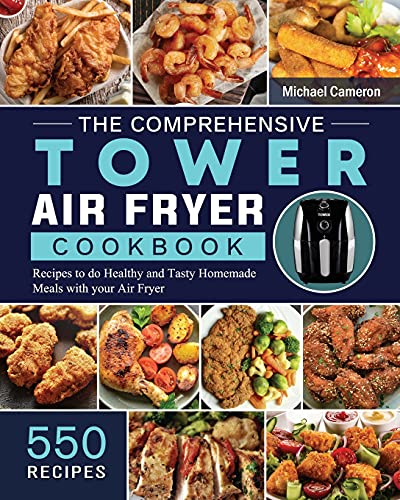 The Comprehensive Tower Air Fryer Cookbook