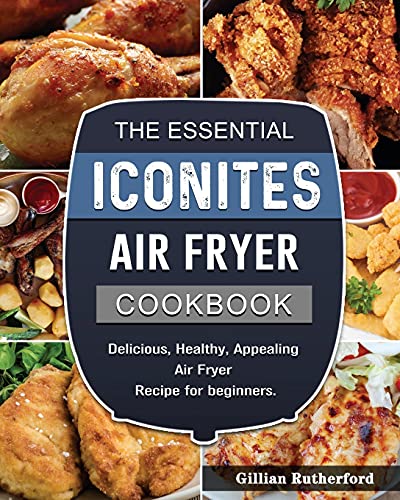 The Essential Iconites Air Fryer Cookbook