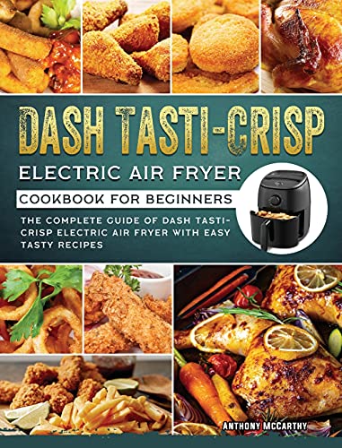 Dash Tasti-Crisp Electric Air Fryer Cookbook For Beginners