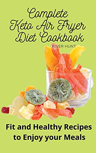 Complete Keto Air Fryer Diet Cookbook
