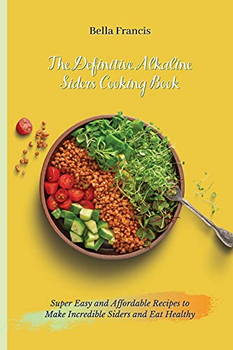 The Definitive Alkaline Siders Cooking Book