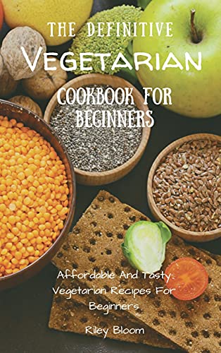 The Definitive Vegetarian Cookbook For Beginners