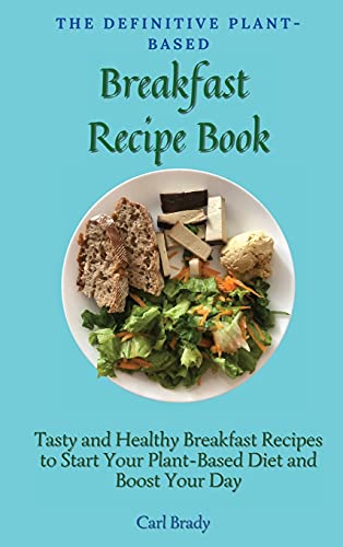 The Definitive Plant-Based Breakfast Recipe Book