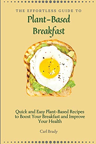 The Effortless Guide to Plant- Based Breakfast