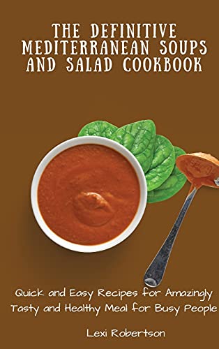 The Definitive Mediterranean Soups and Salad Cookbook