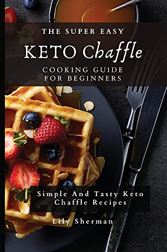 The Super Easy KETO Chaffle Cooking Guide For Beginners