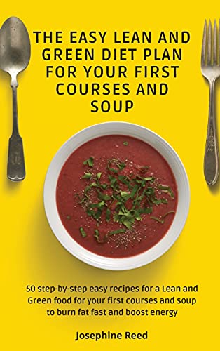 THE EASY LEAN AND GREEN DIET PLAN FOR YOUR FIRST COURSES AND SOUP
