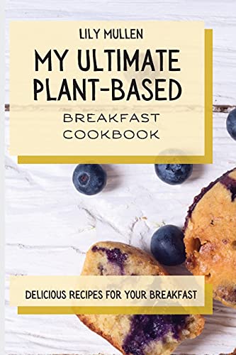 My Ultimate Plant-Based Breakfast Cookbook