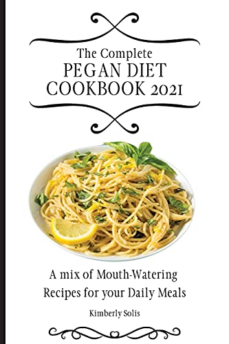 The Complete Pegan Diet Cookbook 2021