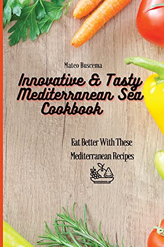 Innovative & Tasty Mediterranean Sea Cookbook