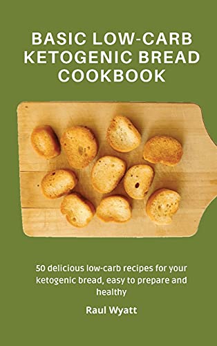 Basic Low-Carb Ketogenic Bread Cookbook