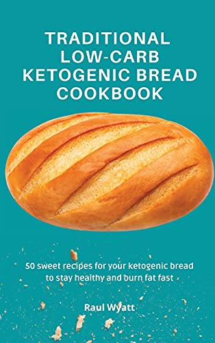 Traditional Low-Carb  Ketogenic Bread Cookbook