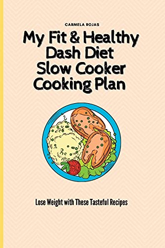 My Fit & Healthy Dash Diet Slow Cooker Cooking Plan