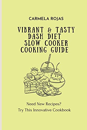 Vibrant & Tasty Dash Diet Slow Cooker Cooking Guide