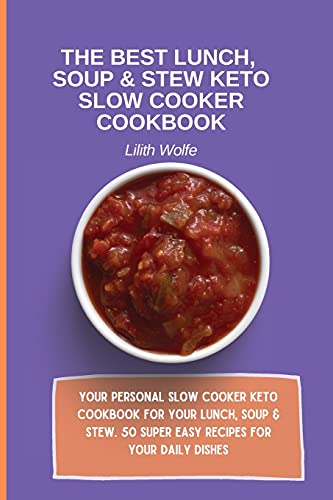 The Best Lunch, Soup & Stew Keto Slow Cooker Cookbook
