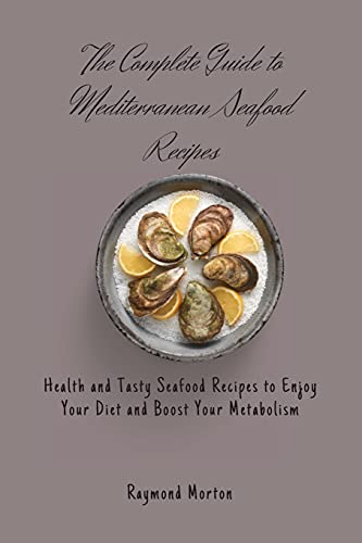 The Complete Guide to Mediterranean Seafood Recipes