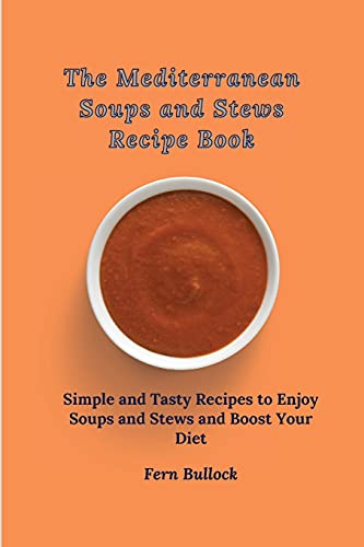 The Mediterranean Soups and Stews Recipe Book