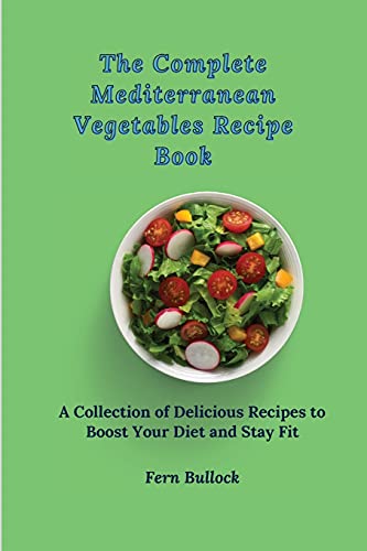 The Complete Mediterranean Vegetables Recipe Book