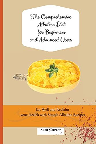 The Comprehensive Alkaline Diet for Beginners and Advanced Users