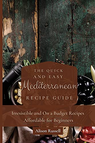 The Quick and Easy Mediterranean Recipe Guide