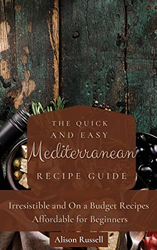 The Quick and Easy Mediterranean Recipe Guide