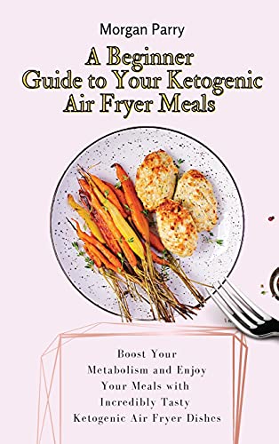 A Beginner Guide to Your Ketogenic Air Fryer Meals