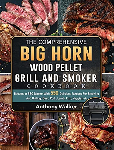The Comprehensive BIG HORN Wood Pellet Grill And Smoker Cookbook