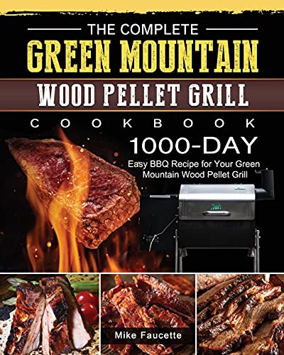 The Complete Green Mountain Wood Pellet Grill Cookbook