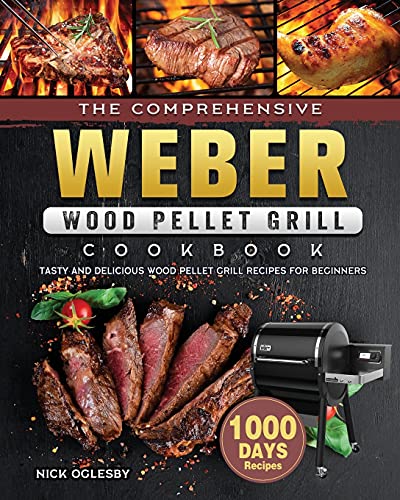 The Comprehensive Weber Wood Pellet Grill Cookbook