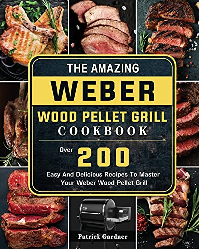 The Amazing Weber Wood Pellet Grill Cookbook
