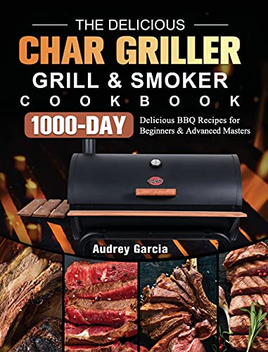 The Delicious Char Griller Grill & Smoker Cookbook