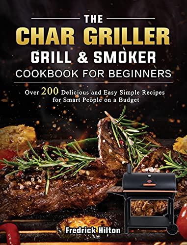 The Char Griller Grill & Smoker Cookbook For Beginners