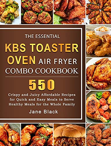 The Essential KBS Toaster Oven Air Fryer Combo Cookbook