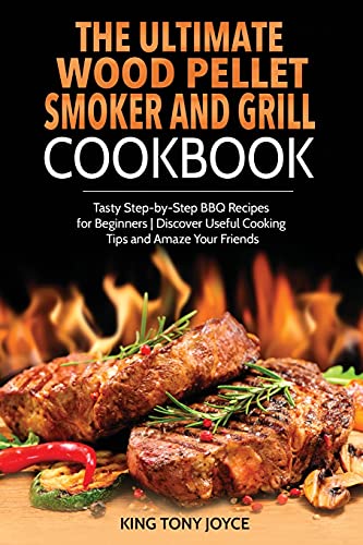 The Ultimate Wood Pellet Grill and Smoker Cookbook
