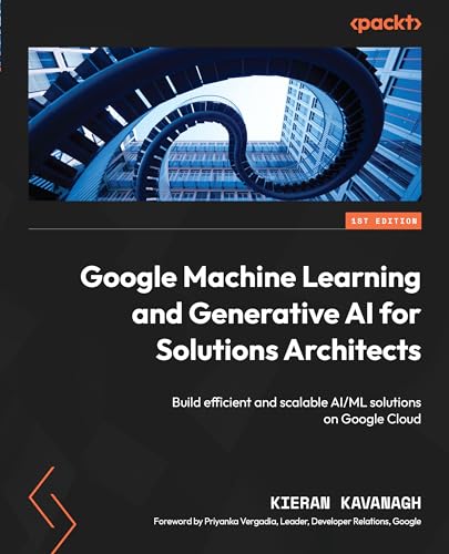 Google Machine Learning and Generative AI for Solutions Architects