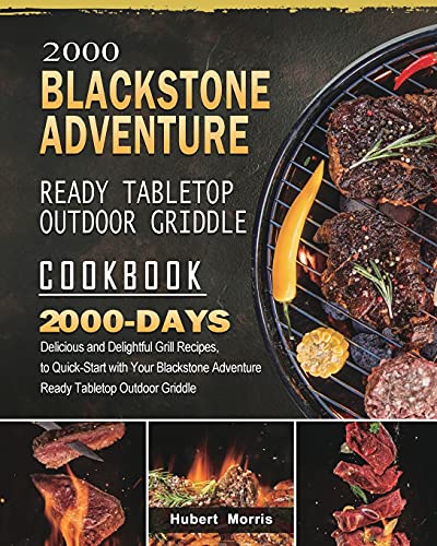 2000 Blackstone Adventure Ready Tabletop Outdoor Griddle Cookbook