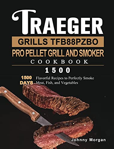 Traeger Grills TFB88PZBO Pro Pellet Grill and Smoker Cookbook 1500